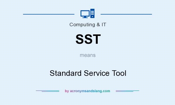 What does SST mean? It stands for Standard Service Tool