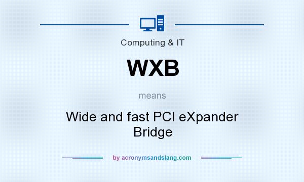 What does WXB mean? It stands for Wide and fast PCI eXpander Bridge