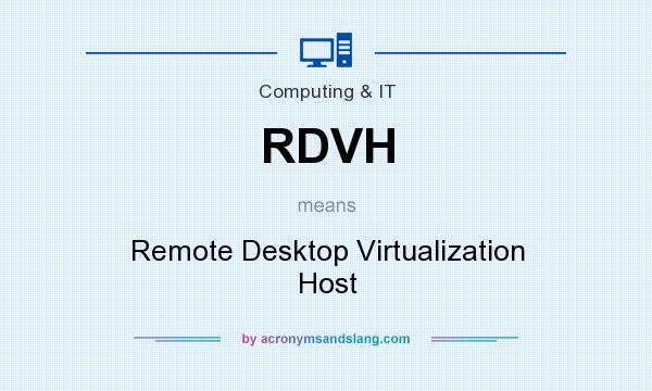 What does RDVH mean? It stands for Remote Desktop Virtualization Host