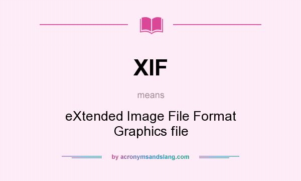 What does XIF mean? It stands for eXtended Image File Format Graphics file