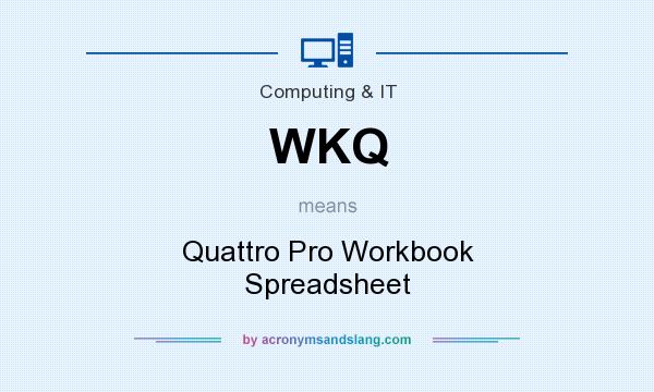 What does WKQ mean? It stands for Quattro Pro Workbook Spreadsheet