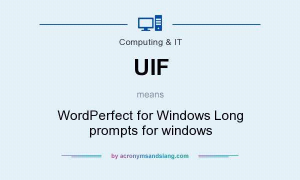 What does UIF mean? It stands for WordPerfect for Windows Long prompts for windows