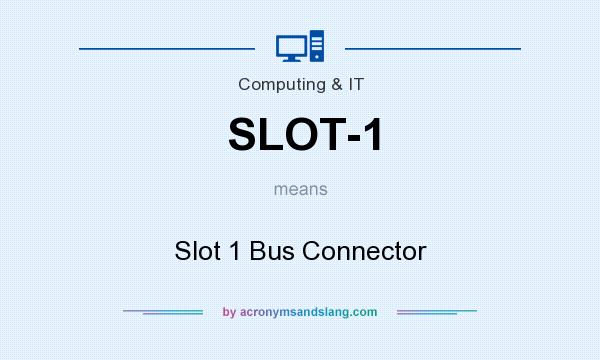 What does SLOT-1 mean? It stands for Slot 1 Bus Connector
