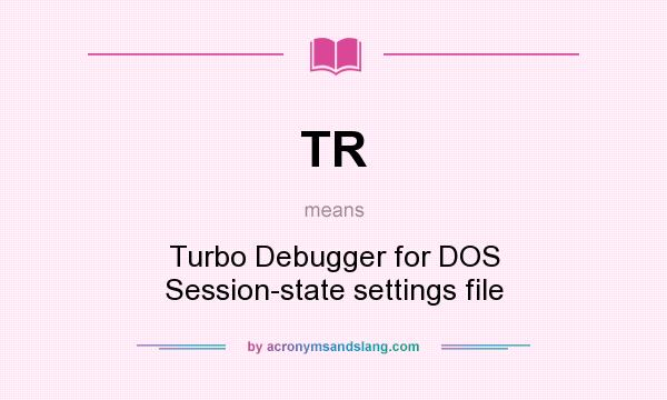 What does TR mean? It stands for Turbo Debugger for DOS Session-state settings file