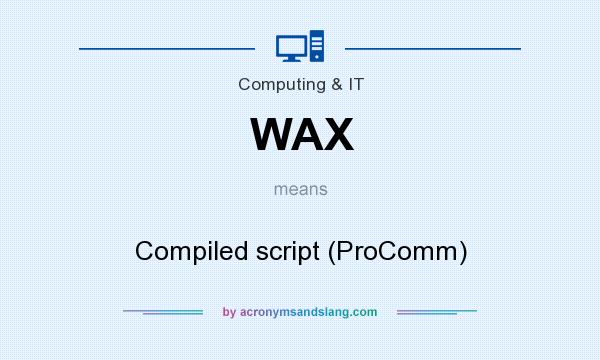 What does WAX mean? It stands for Compiled script (ProComm)