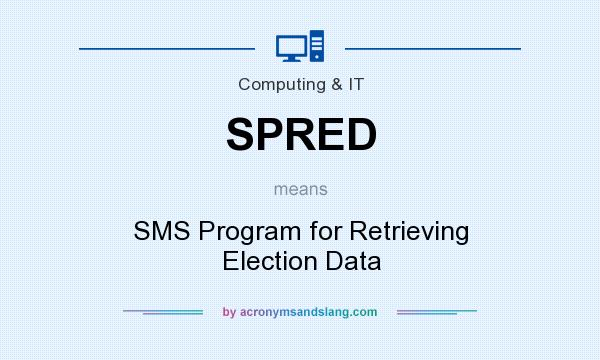 What does SPRED mean? It stands for SMS Program for Retrieving Election Data