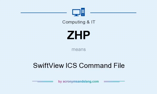 What does ZHP mean? It stands for SwiftView ICS Command File