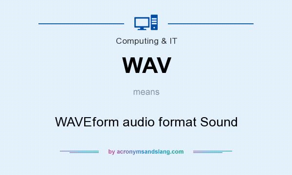 What does WAV mean? It stands for WAVEform audio format Sound