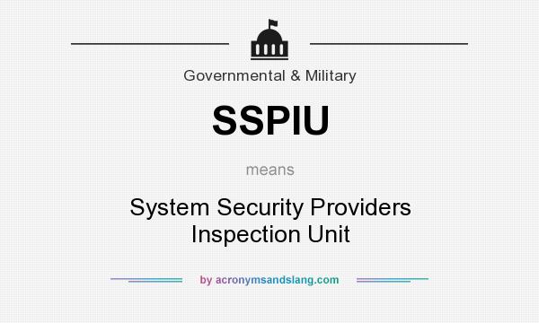 What does SSPIU mean? It stands for System Security Providers Inspection Unit