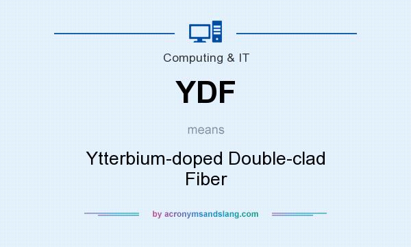 What does YDF mean? It stands for Ytterbium-doped Double-clad Fiber