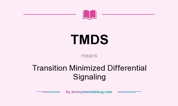 What does TMDS mean? It stands for Transition Minimized Differential Signaling