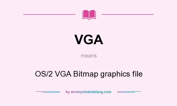 What does VGA mean? It stands for OS/2 VGA Bitmap graphics file
