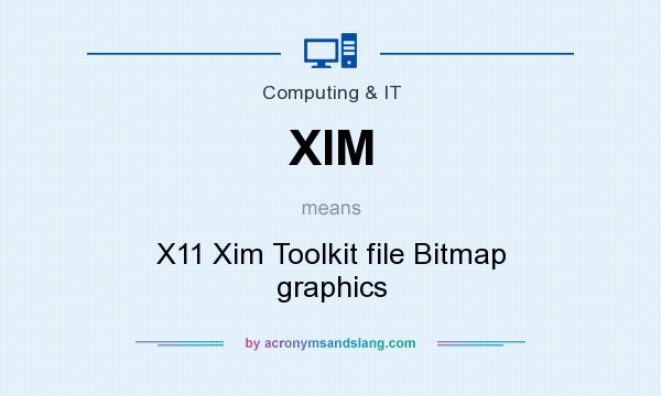 What does XIM mean? It stands for X11 Xim Toolkit file Bitmap graphics