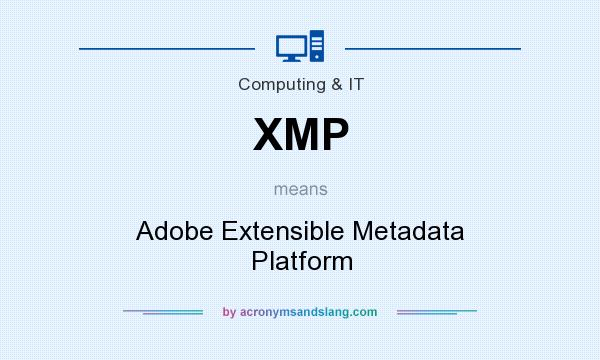 What does XMP mean? It stands for Adobe Extensible Metadata Platform