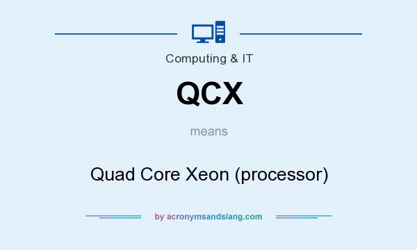 What does QCX mean? It stands for Quad Core Xeon (processor)