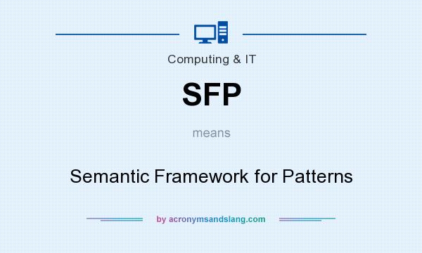 What does SFP mean? It stands for Semantic Framework for Patterns