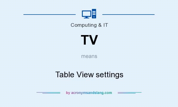 What does TV mean? It stands for Table View settings