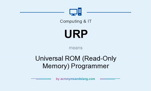 What does URP mean? It stands for Universal ROM (Read-Only Memory) Programmer