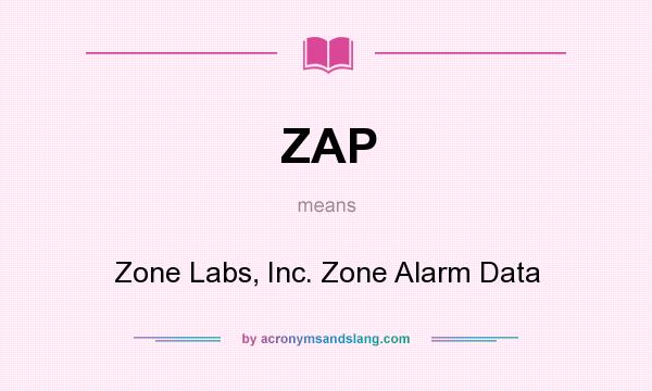 What does ZAP mean? It stands for Zone Labs, Inc. Zone Alarm Data