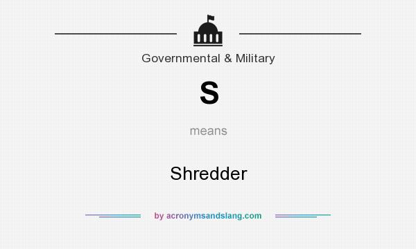 What does S mean? It stands for Shredder