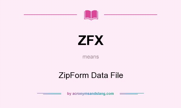 What does ZFX mean? It stands for ZipForm Data File