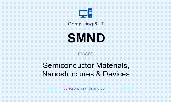 What does SMND mean? It stands for Semiconductor Materials, Nanostructures & Devices