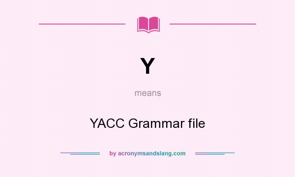 What does Y mean? It stands for YACC Grammar file