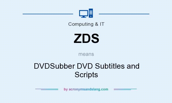 What does ZDS mean? It stands for DVDSubber DVD Subtitles and Scripts