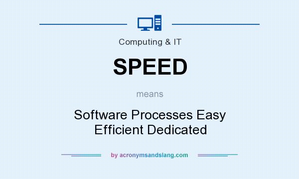What does SPEED mean? It stands for Software Processes Easy Efficient Dedicated