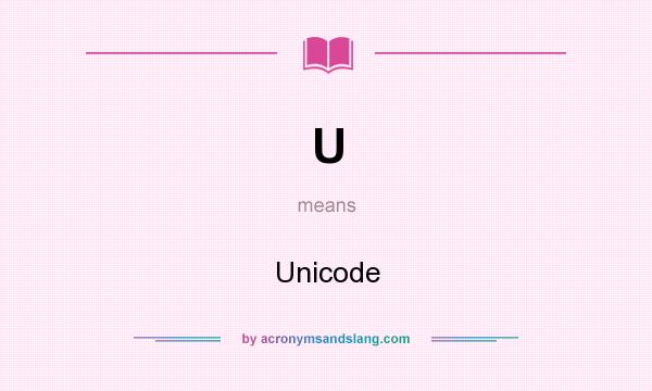 What does U mean? It stands for Unicode