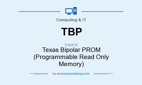 What does TBP mean? It stands for Texas Bipolar PROM (Programmable Read Only Memory)