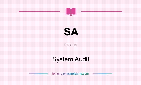What does SA mean? It stands for System Audit
