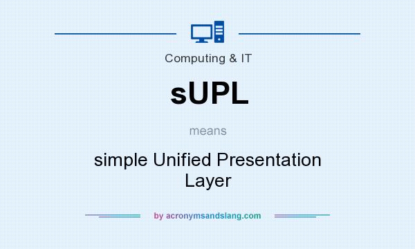 What does sUPL mean? It stands for simple Unified Presentation Layer
