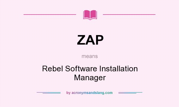 What does ZAP mean? It stands for Rebel Software Installation Manager