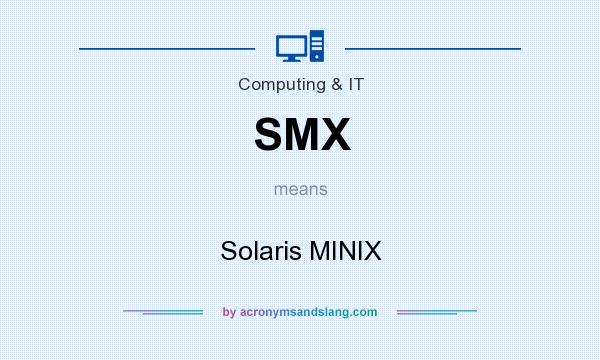 What does SMX mean? It stands for Solaris MINIX