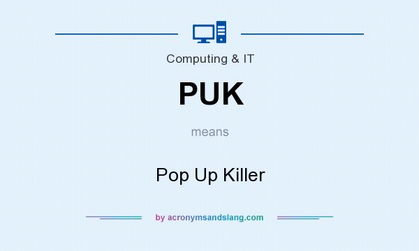 What does PUK mean? It stands for Pop Up Killer
