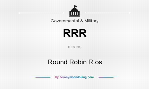 What does RRR mean? It stands for Round Robin Rtos