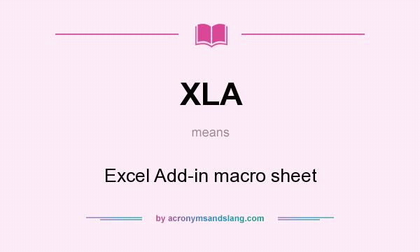 What does XLA mean? It stands for Excel Add-in macro sheet