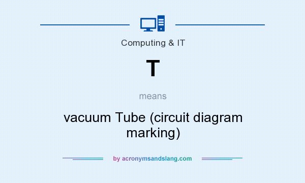 What does T mean? It stands for vacuum Tube (circuit diagram marking)