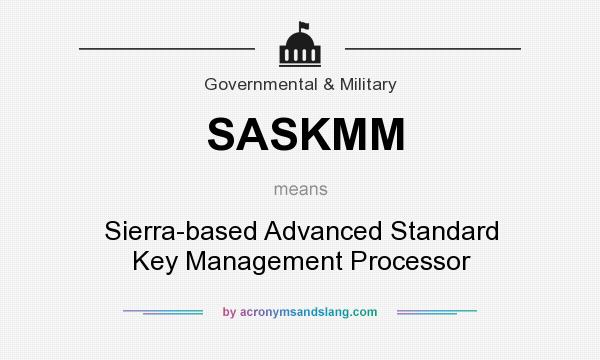 What does SASKMM mean? It stands for Sierra-based Advanced Standard Key Management Processor