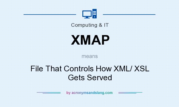 What does XMAP mean? It stands for File That Controls How XML/ XSL Gets Served