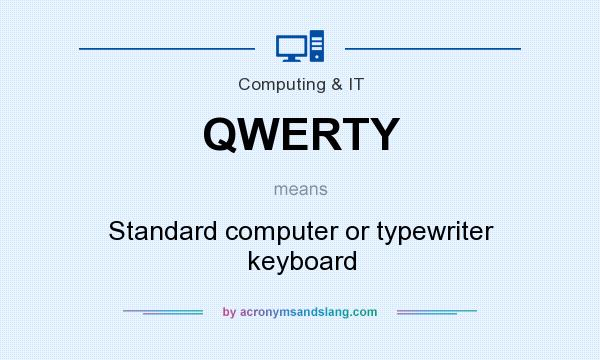 What does QWERTY mean? It stands for Standard computer or typewriter keyboard