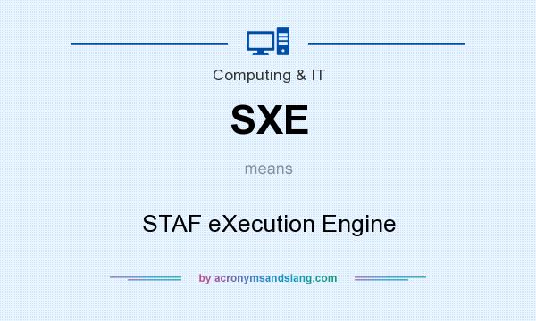What does SXE mean? It stands for STAF eXecution Engine