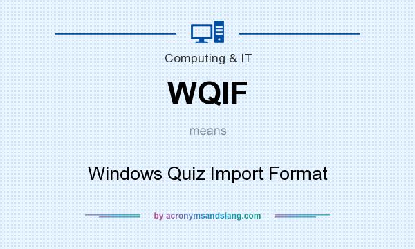 What does WQIF mean? It stands for Windows Quiz Import Format