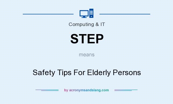 What does STEP mean? It stands for Safety Tips For Elderly Persons