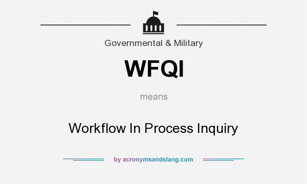What does WFQI mean? It stands for Workflow In Process Inquiry