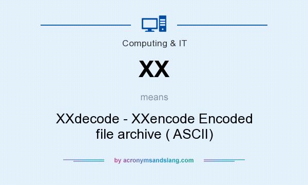 What does XX mean? It stands for XXdecode - XXencode Encoded file archive ( ASCII)