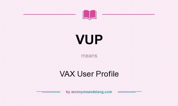 What does VUP mean? It stands for VAX User Profile