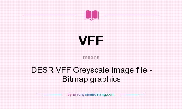 What does VFF mean? It stands for DESR VFF Greyscale Image file - Bitmap graphics