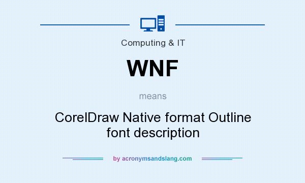 What does WNF mean? It stands for CorelDraw Native format Outline font description
